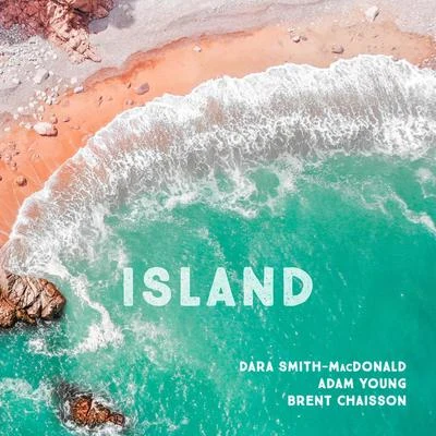 Dara Smith-MacDonald/Adam Young/Brent Chaisson Island