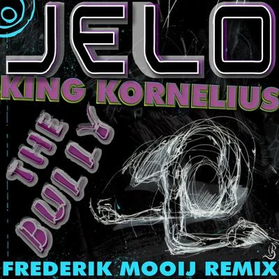 King Kornelius/JELO The Bully (Frederik Mooij's Epic Remix)