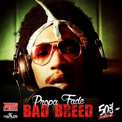 Propa Fade Bad Breed (50 Cal Riddim)