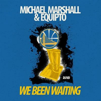 Michael Marshall/Equipto We Been Waiting