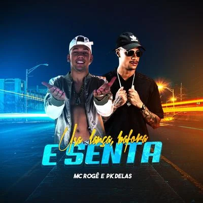 Mc Rogê/PK Delas Usa Lança, Bafora e Senta