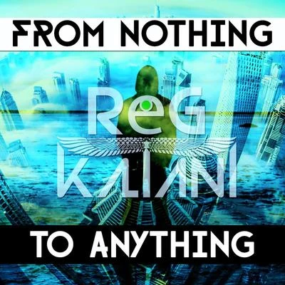 Reg Kaltani From Nothing to Anything