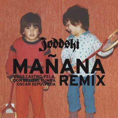 Joddski/Fela/Pumba/Boss Castro/Don Belizio/Oscar Sepulveda Manana Remix