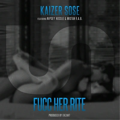 Nipsey Hussle/Kaizer Sose/Mistah F.A.B. Fucc Her Rite (feat. Nipsey Hussle & Mistah F.A.B.)