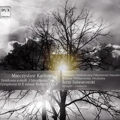 Warsaw Philharmonic Orchestra KARLOWICZ, M. Symphony in E Minor, Op. 7, Odrodzenie (Rebirth) (Warsaw Philharmonic, Salwarowski)