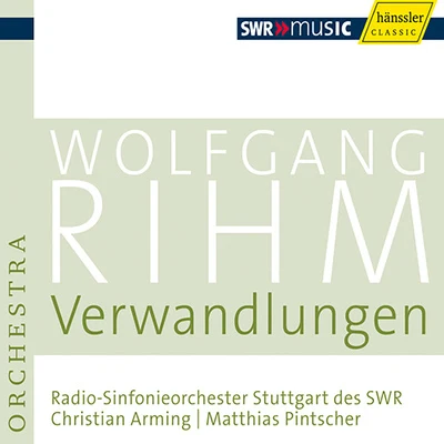 Christian Arming RIHM, W.: Verwandlungen (Rihm Edition, Vol. 5) (South West German Radio Symphony, Arming, Pintscher)