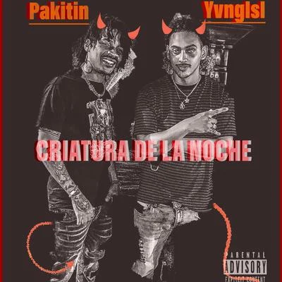 Pakitin El Verdadero/Yvng Isi Criatura De La Noche (feat. Pakitin El Verdadero)