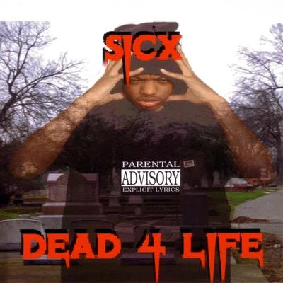 Sicx Dead For Life