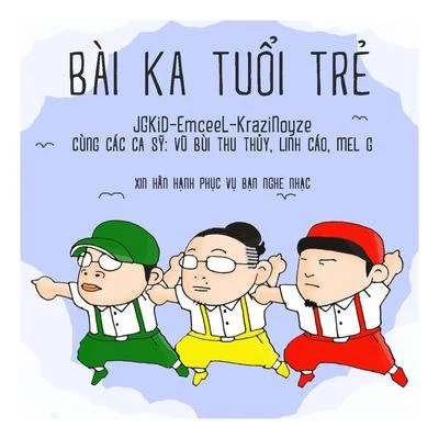 JGKiD/Emcee L/Vu Bui Thu Thuy/Linh Cao/Krazi Noyze/Mel G Bài Ka Tuổi Trẻ (feat. Vũ Bùi Thu Thủy, Linh Cáo & Mel G)