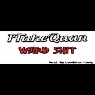 1TakeQuan Weird ****