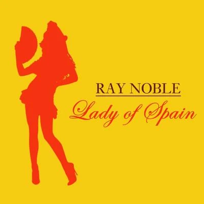 Ray Noble Lady Of Spain