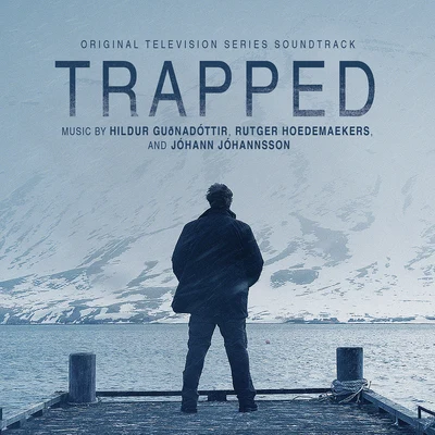 Jóhann Jóhannsson/Hildur Guðnadóttir/Rutger Hoedemaekers Trapped (Original Television Series Soundtrack)