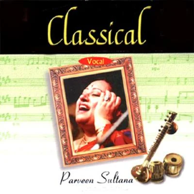 Parveen Sultana Classical Vocal: Parveen Sultana