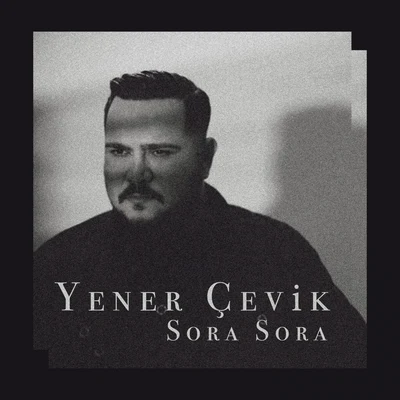 Yener Cevik Sora Sora