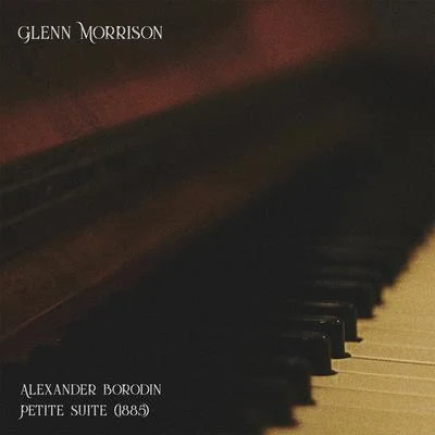 Glenn Morrison Alexander Borodin Petite Suite 1885