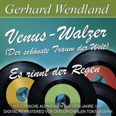 Gerhard Wendland Venus-Walzer (Der schönste Traum der Welt)Es rinnt der Regen