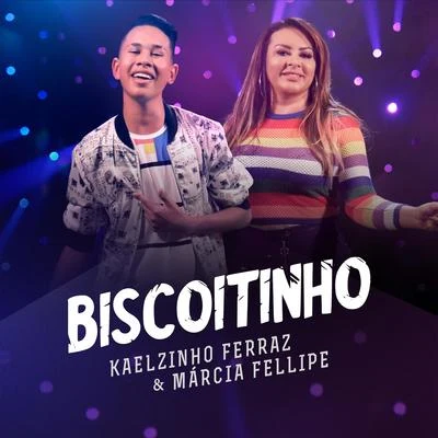 Kaelzinho Ferraz/Márcia Fellipe Biscoitinho (Part. Márcia Fellipe)