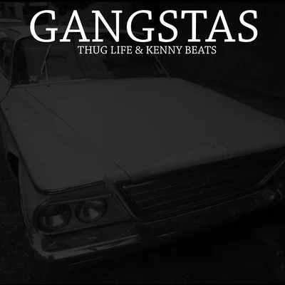 Thug Life/Kenny Beats Gangstas