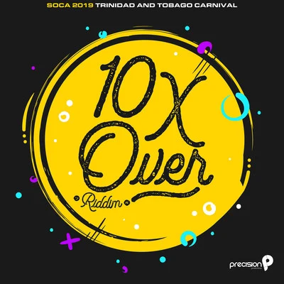 Precision Productions 10X over Riddim (Soca 2019 Trinidad and Tobago Carnival) (Edited Version)