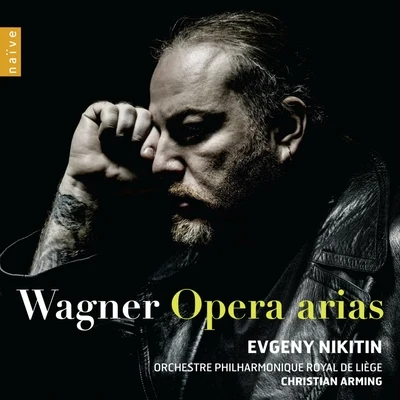 Evgeny Nikitin/Orchestre Philharmonique Royal de Liège/Christian Arming Wagner: Opera Arias