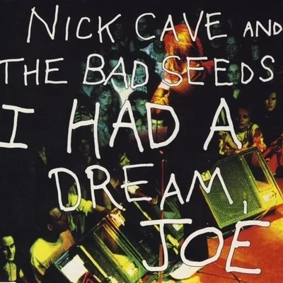 Nick Cave &amp; the Bad Seeds I Had A Dream, Joe