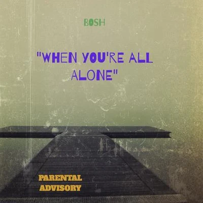 Bosh When You're All Alone