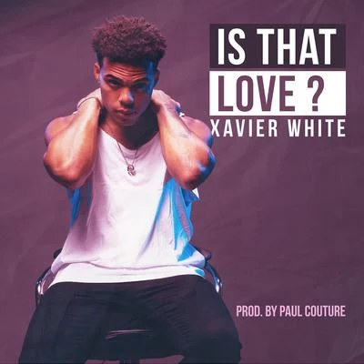 Xavier White Is That Love ?