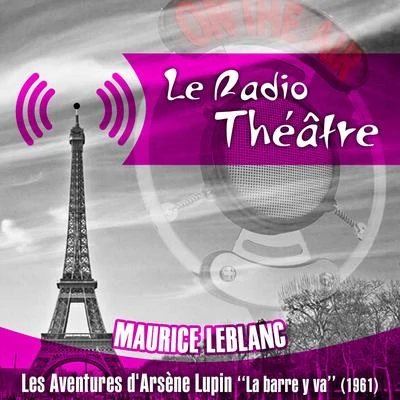 Michel Roux Le Radio Théâtre, Maurice Leblanc: Les aventures d'Arsène Lupin, La barre y va (1961)