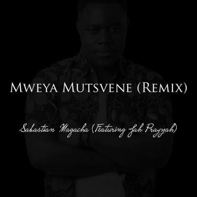 Jah Prayzah/Sabastian Magacha Mweya Mutsvene (Remix) [feat. Jah Prayzah]