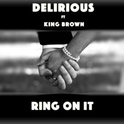 Delirious/King Brown Ring on It (feat. King Brown)