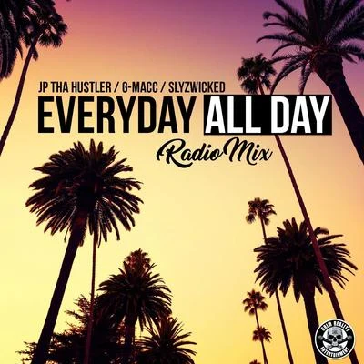 JP Tha Hustler/G-Macc/Slyzwicked Everyday All Day (Radio Mix)