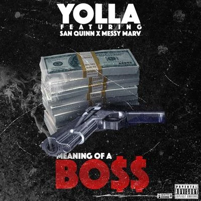 YOLLA Meaning Of A Bo$$ (feat. San Quinn & Messy Marv)