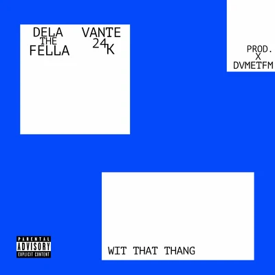 Vante 24k/Dela The Fella Wit That Thang