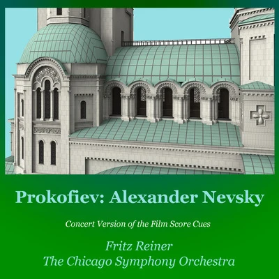 The Chicago Symphony Orchestra/Fritz Reiner Prokofiev: Alexander Nevsky (Concert Version of the Film Score Cues)