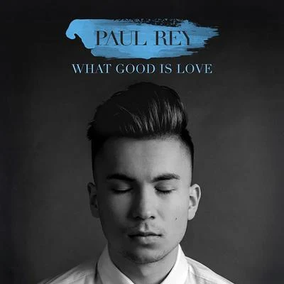 Paul Rey What Good Is Love