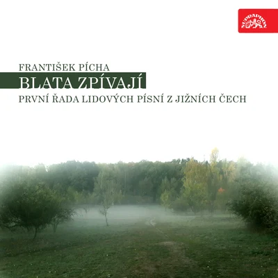 Prague Radio Symphony Orchestra/Czech Radio Chorus/Jiří Pinkas/Libuše Domanínská/Antonin Zlesak Pícha: Blata zpívají. První řada lidových písní z jižních Čech