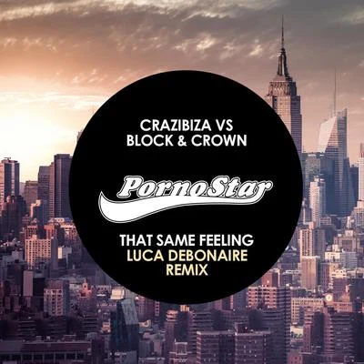 Block & Crown/Crazibiza That Same Feeling (Luca Debonaire Remix)