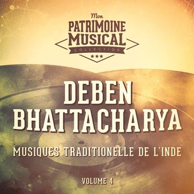 Deben Bhattacharya Les Plus Belles Musiques Du Monde: Musiques Traditionnelles De LInde, Vol. 4