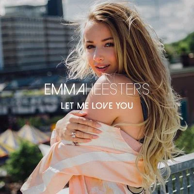 Emma Heesters Let Me Love You