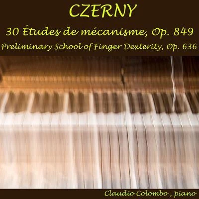 Claudio Colombo Czerny: 30 Études de mécanisme, Op. 849 & Preliminary School of Finger Dexterity, Op. 636