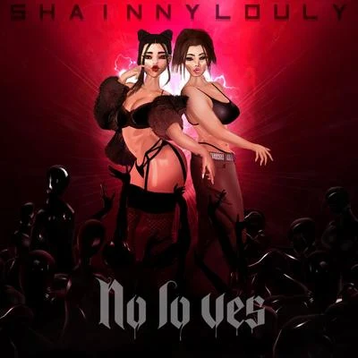 Shainny/Louly No Lo Ves