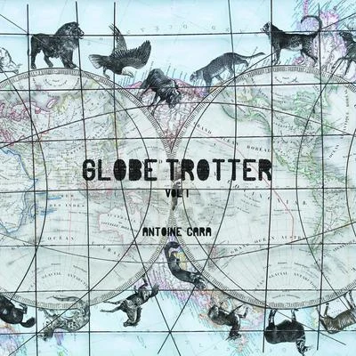 Antoine Cara Globe Trotter, Vol.1