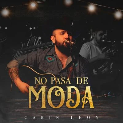 Carin Leon No Pasa De Moda