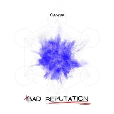 GANNIX曹其浪 Bad Reputation