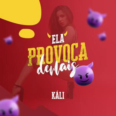 Kali Ela Provoca Demais