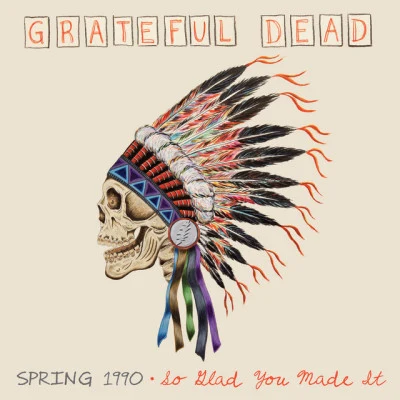 Grateful Dead Spring 1990: So Glad You Made It