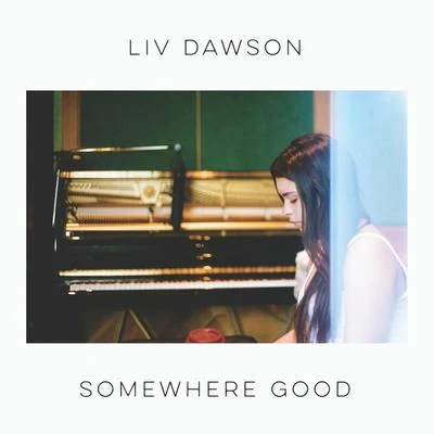 Liv Dawson Somewhere Good