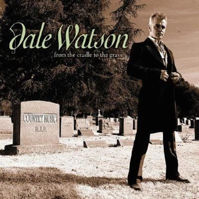 Dale Watson From the Cradle to the Grave