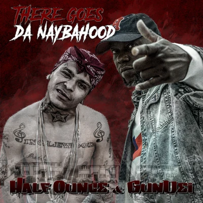 GunDei/Half Ounce There Goes Da Naybahood