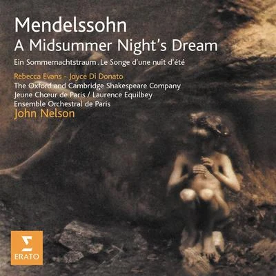 Le Jeune Choeur de Paris/Ensemble Orchestral De Paris/Rebecca Evans/Oxford and Cambridge Shakespeare Company/Joyce DiDonato/John Nelson Mendelssohn - A Midsummer Night's Dream Op. 21 and 61